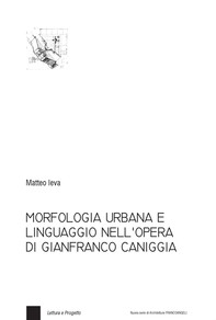 Morfologia urbana e linguaggio nell'opera di Gianfranco Caniggia - Librerie.coop