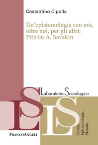 Un'epistemologia con noi, oltre noi, per gli altri: Pitirim A. Sorokin - Librerie.coop