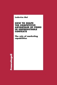How to shape the competitive advantage of firms in unpredictable contexts - Librerie.coop