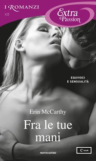 Fra le tue mani (I Romanzi Extra Passion) - Librerie.coop