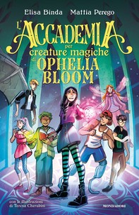 L'Accademia per Creature Magiche di Ophelia Bloom - Librerie.coop