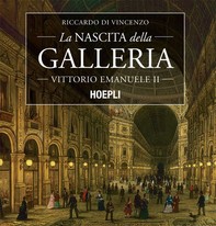La nascita della Galleria Vittorio Emanuele II - Librerie.coop