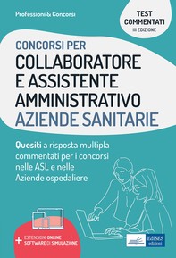 Test commentati per i concorsi di Collaboratore e Assistente amministrativo nelle Aziende sanitarie - Librerie.coop