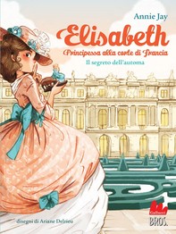 Elisabeth principessa alla corte di Francia. Il segreto dell'automa - Librerie.coop