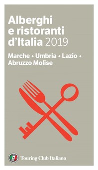 Marche, Umbria, Lazio, Abruzzo Molise - Alberghi e Ristoranti d'Italia 2019 - Librerie.coop