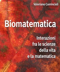 Biomatematica: interazioni tra le scienze della vita e la matematica - Librerie.coop