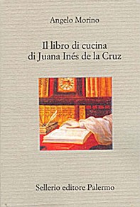 Il libro di cucina di Juana Inés de la Cruz - Librerie.coop