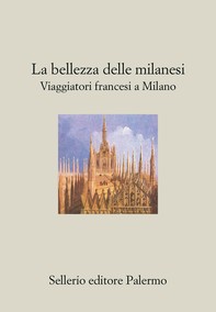 La bellezza delle Milanesi. Viaggiatori francesi a Milano - Librerie.coop