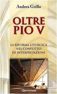 Oltre Pio V. La riforma liturgica nel conflitto di interpretazioni - Librerie.coop