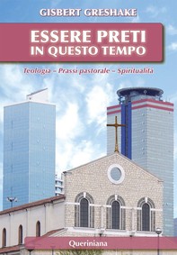 Essere preti in questo tempo. Teologia - Prassi pastorale - Spiritualità - Librerie.coop