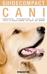 Cani. Conoscere, riconoscere e allevare tutte le razze canine più note del mondo - Librerie.coop