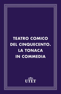 Teatro comico del Cinquecento. La tonaca in commedia - Librerie.coop