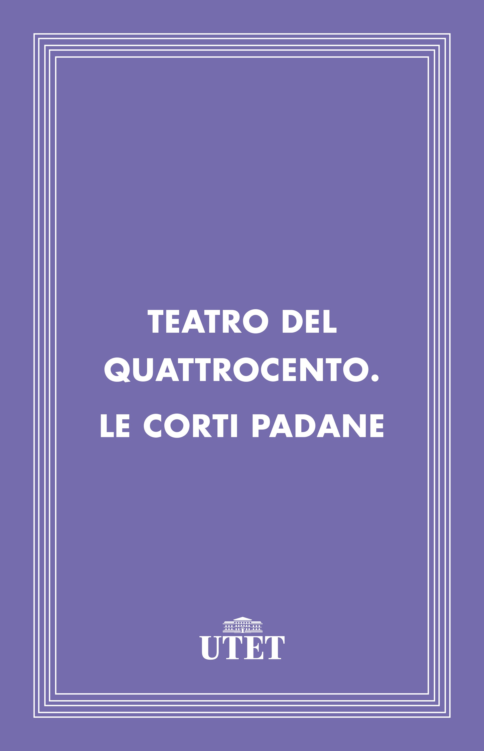 Teatro del Quattrocento. Le corti padane - Librerie.coop