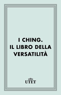 I Ching. Il libro della versatilità - Librerie.coop