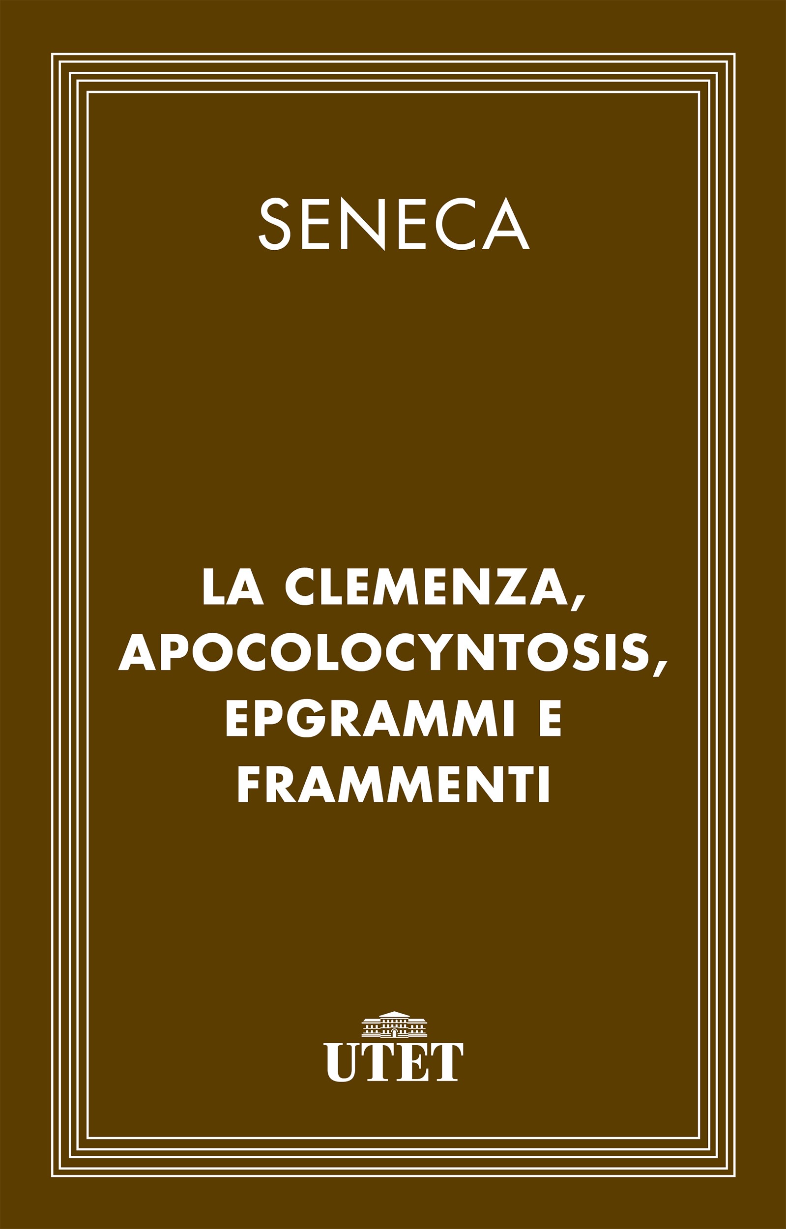 De clementia, Apocolocyntosis, epigrammi e frammenti - Librerie.coop