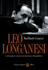 Leo Longanesi, un borghese corsaro tra fascismo e Repubblica - Librerie.coop