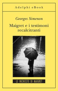 Maigret e i testimoni recalcitranti - Librerie.coop