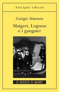 Maigret Lognon e i gangster - Librerie.coop
