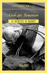 Le inchieste di Maigret 46-50 - Librerie.coop