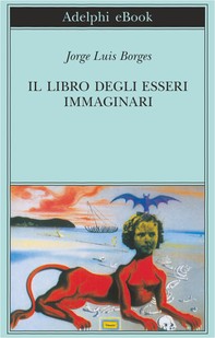 Il libro degli esseri immaginari - Librerie.coop