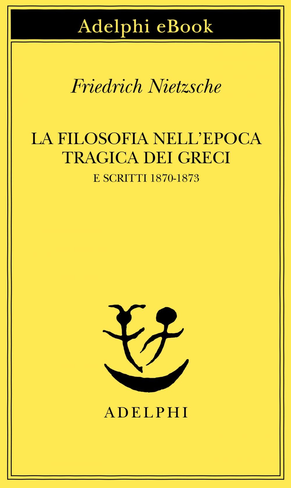 La filosofia nell'epoca tragica dei Greci e Scritti 1870-1873 - Librerie.coop