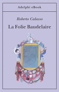 La Folie Baudelaire - Librerie.coop