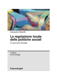 La regolazione locale delle politiche sociali. Un percorso d'analisi - Librerie.coop