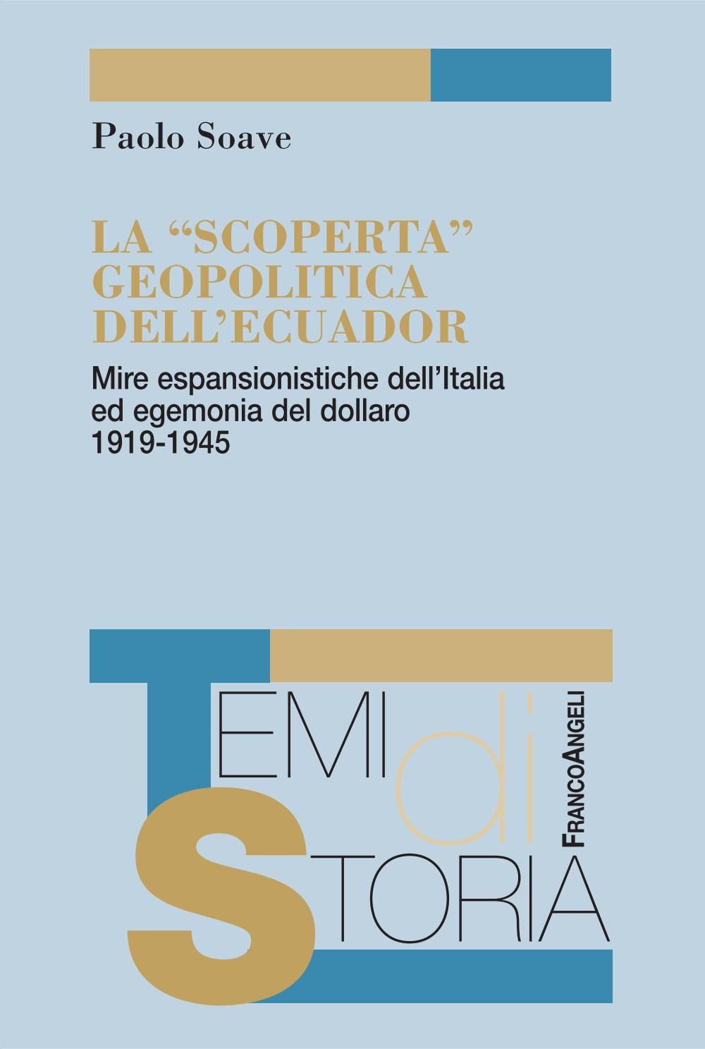 La "scoperta" geopolitica dell'Ecuador. Mire espansionistiche dell'Italia ed egemonia del dollaro 1919-1945 - Librerie.coop