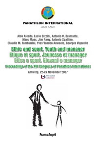 Ethic and sport. Youth and manager. Etique et sport. Jeunesse et manager. Etica e sport. Giovani e manager. Proceedings of the XVI Congress of Panathlon International. Antwerp, 22-24 November 2007 - Librerie.coop