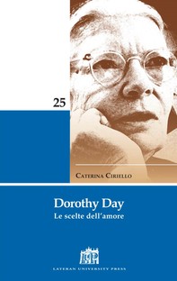 Dorothy Day. Le scelte dell'amore - Librerie.coop