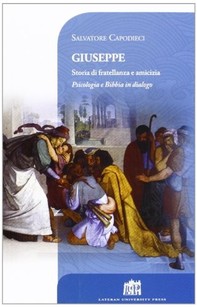 Giuseppe. Storia di fratellanza e amicizia. Psicologia e Bibbia in dialogo - Librerie.coop