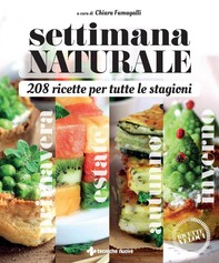 Settimana naturale - 208 ricette per tutte le stagioni - Librerie.coop