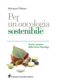 Per un'oncologia sostenibile. Teoria e pratica della Green Oncology - Librerie.coop