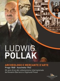 Ludwig Pollak. Archeologo e Mercante d'Arte - Librerie.coop