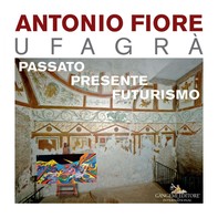 Antonio Fiore Ufagrà. Passato, presente, futurismo - Librerie.coop