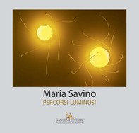 Maria Savino. Percorsi luminosi - Librerie.coop