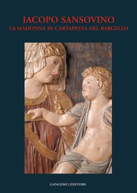 Iacopo Sansovino - La Madonna in cartapesta del Bargello - Librerie.coop