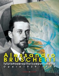 Alessandro Bruschetti. Futurismo aeropittorico e purilumetria - Librerie.coop