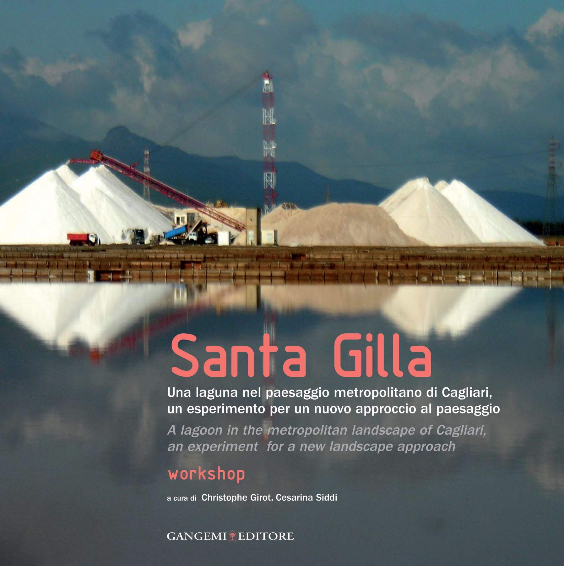 Santa Gilla. Una laguna nel paesaggio metropolitano di Cagliari, un esperimento per un nuovo approccio al paesaggio - Librerie.coop