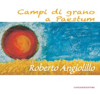 Campi di grano a Paestum. Roberto Angiolillo - Librerie.coop