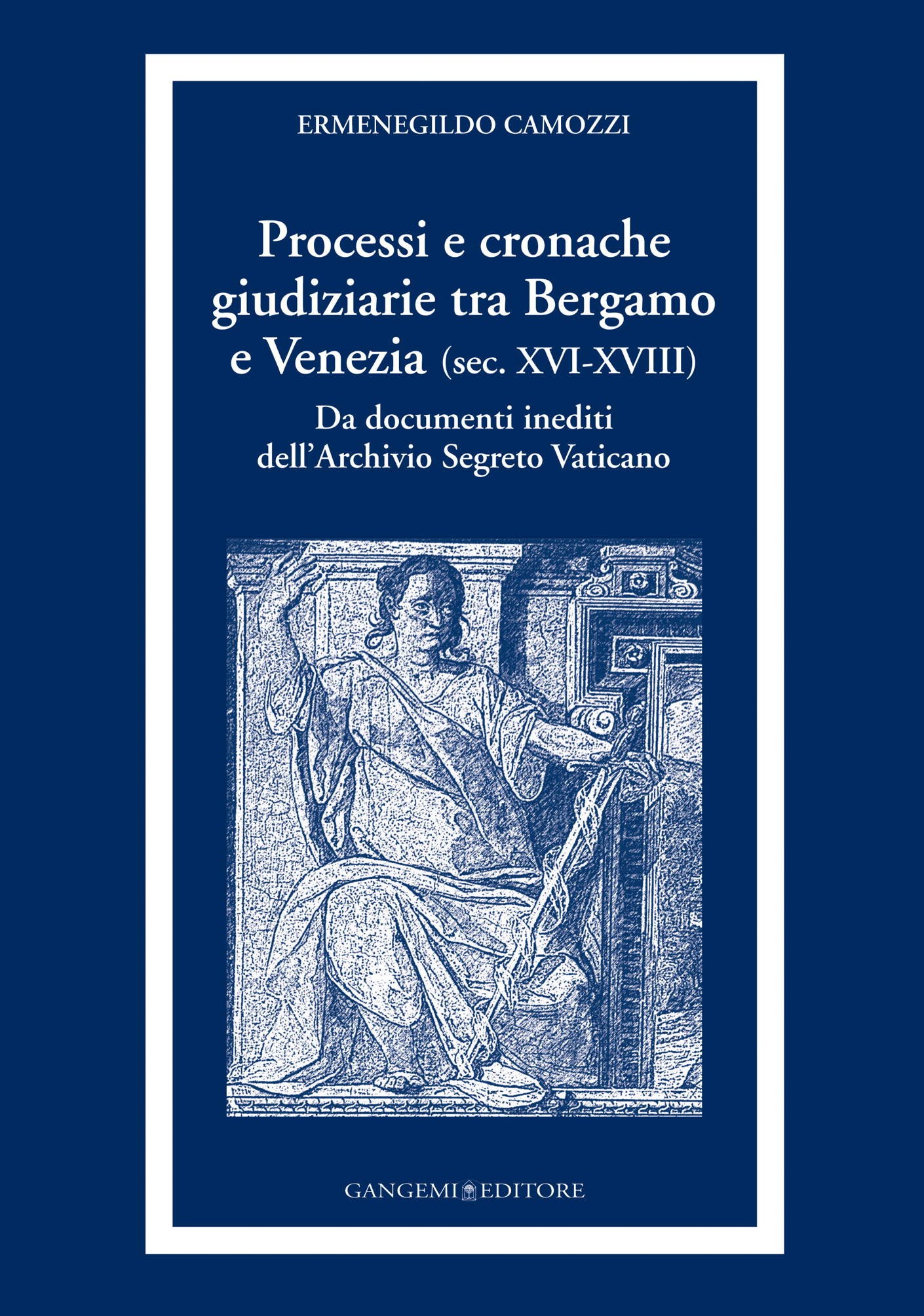 Processi e cronache giudiziarie tra Bergamo e Venezia (sec. XVI-XVIII) - Librerie.coop