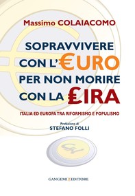Sopravvivere con l'euro per non morire con la lira. Prefazione di Stefano Folli - Librerie.coop