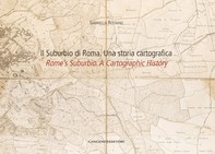 Il Suburbio di Roma. Una storia cartografica - Librerie.coop