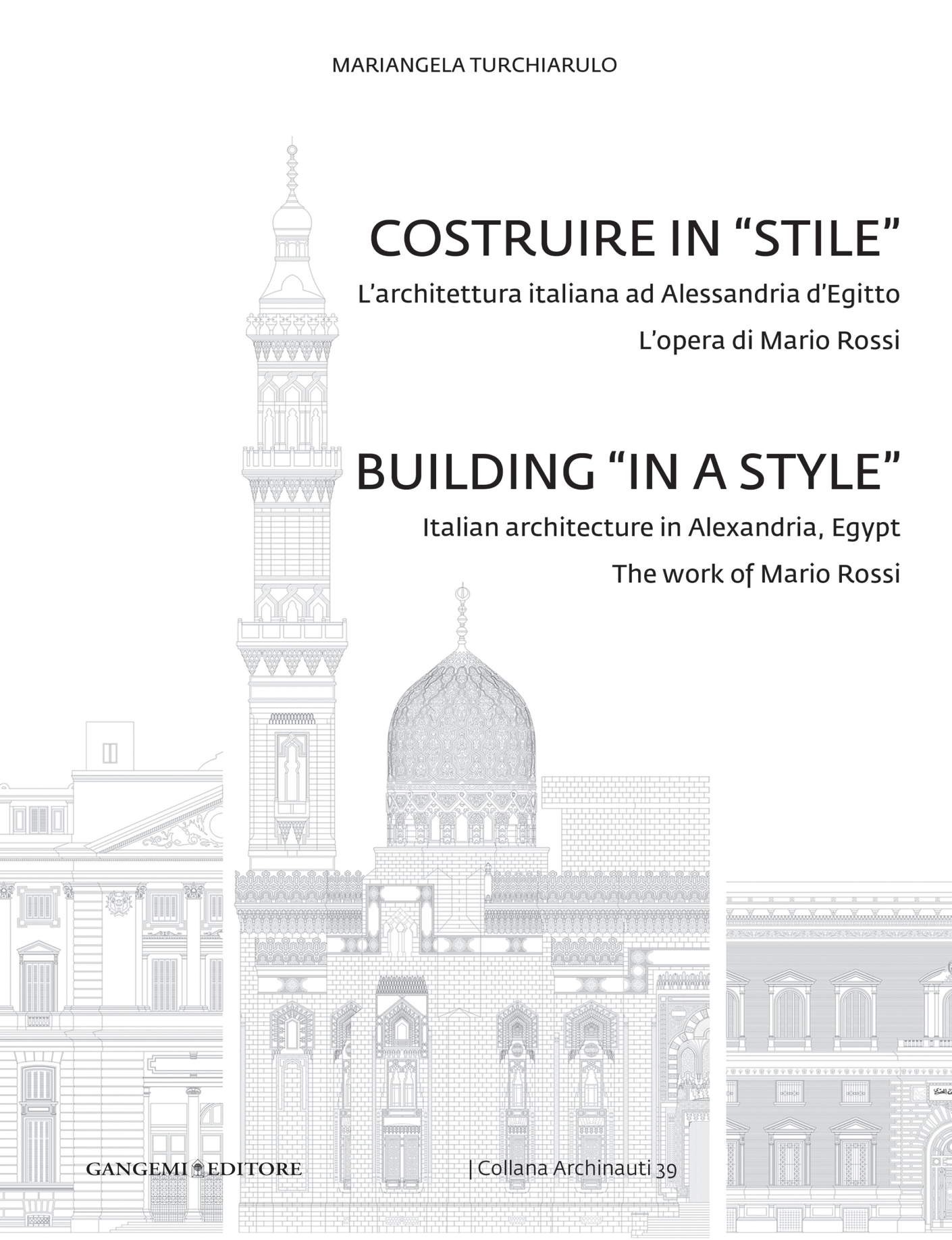 Costruire in "stile". L'architettura italiana ad Alessandria. L'opera di Mario Rossi d'Egitto - Librerie.coop