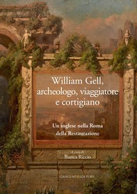 William Gell, archeologo, viaggiatore e cortigiano - Librerie.coop