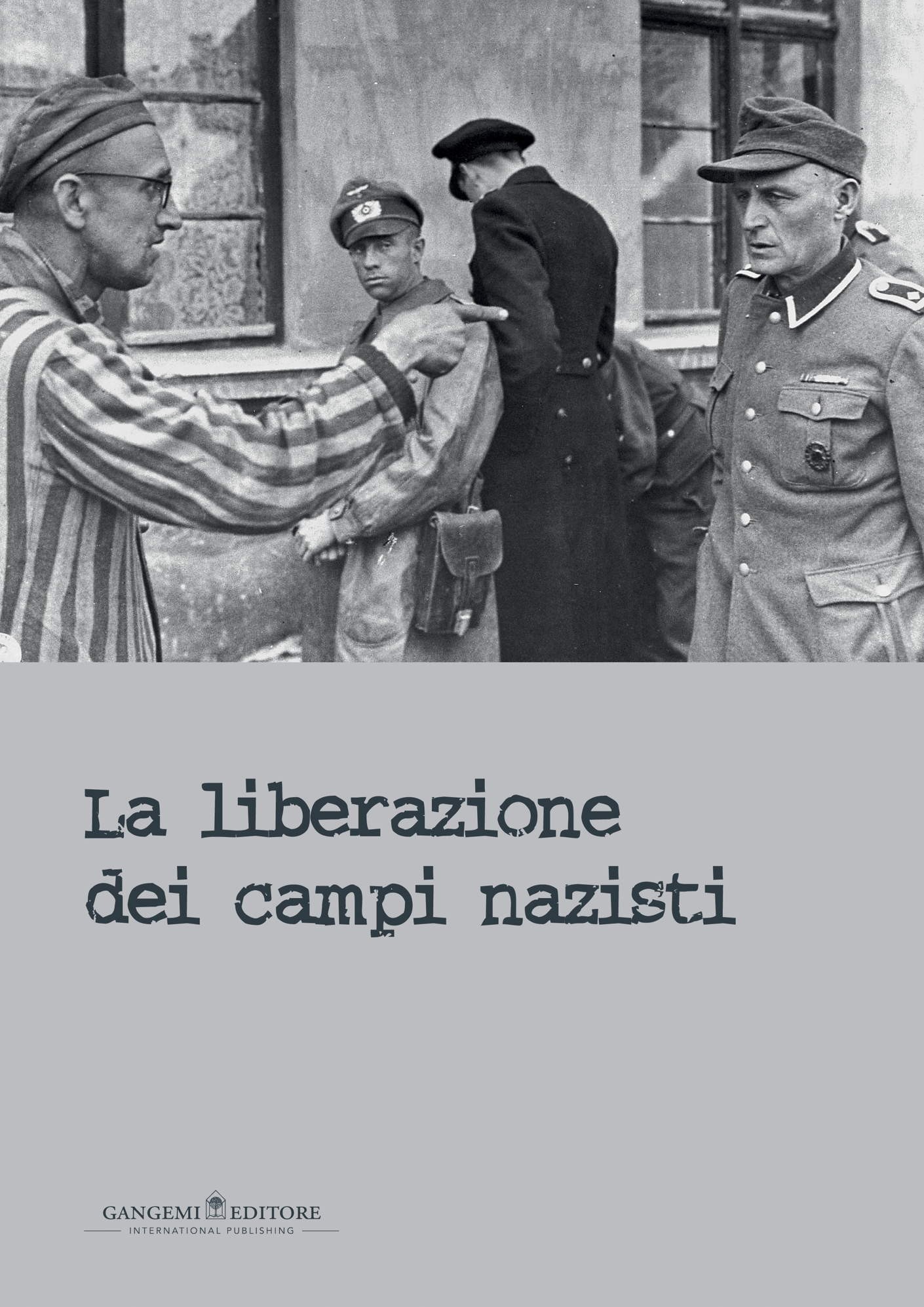 La liberazione dei campi nazisti - Librerie.coop