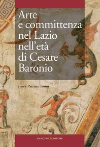 Arte e committenza nel Lazio nell'età di Cesare Baronio - Librerie.coop