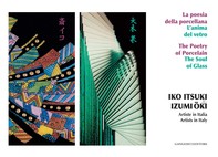 Iko Itsuki & Izumi-Oki. Artiste in Italia. La poesia della porcellana. L'anima del vetro - Librerie.coop