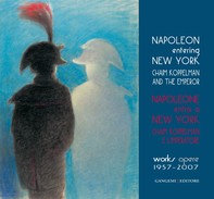 Napoleone entra a New York. Chaim Koppelman e l’Imperatore. Opere 1957-2007 - Librerie.coop