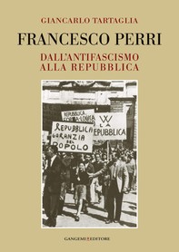 Francesco Perri. Dall'antifascismo alla Repubblica - Librerie.coop